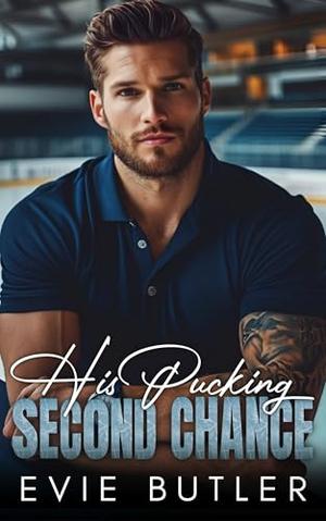 His Pucking Second Chance: Enemies to Lovers Second Chance Romance by Evie Butler