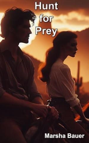 Hunt for Prey: A Sexy Wild West Detective Adventure by Marsha Bauer