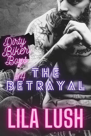 The Betrayal (Dirty Biker Boys #4)