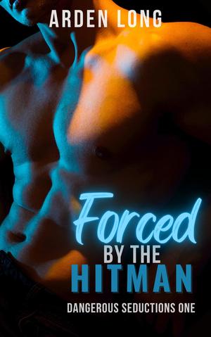 Forced by the Hitman (Dangerous Seductions #1)