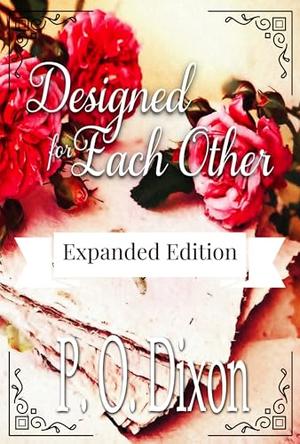 Designed for Each Other: Expanded Edition: A Pride and Prejudice Variation by P. O. Dixon