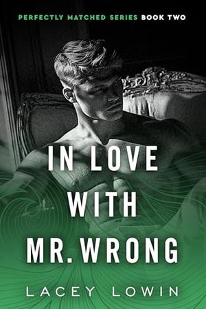 In Love With Mr. Wrong: A Billionaire Workplace Romance (Perfectly Matched #2)
