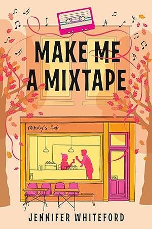 Make Me a Mixtape by Jennifer Whiteford
