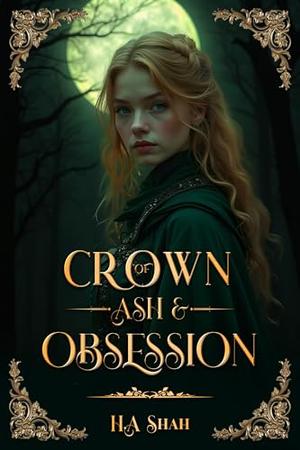 Crown of Ash and Obsession by H.A Shah