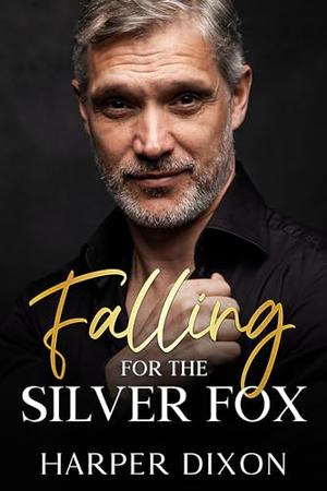 Falling for the Silver Fox: A Small Town Age Gap Romance by Harper Dixon
