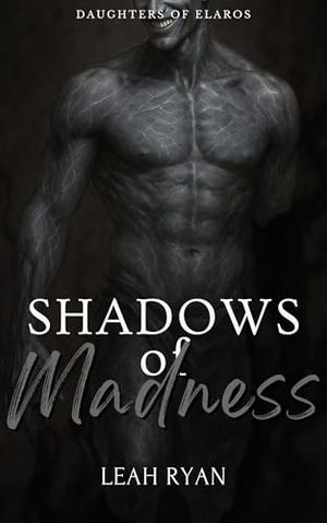 Shadows of Madness: Daughters of Elaros by Leah Ryan