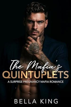 The Mafia's Quintuplets: A Surprise Pregnancy Mafia Romance by Bella King