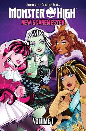 Monster High: New Scaremester, Vol. 1 by Jacque Aye, Caroline Shuda