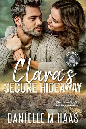 Clara's Secure Hideaway by Danielle M. Haas