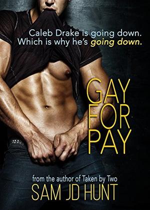 Gay for Pay by Sam J.D. Hunt