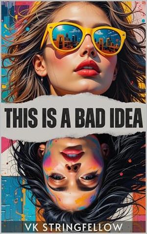 This is a Bad Idea by VK Stringfellow