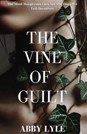 The Vine of Guilt by Abby Lyle, Annalee Brown