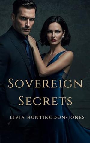 Sovereign Secrets: Diplomacy is Deadly. Desire is Dangerous. by Livia Huntingdon-Jones