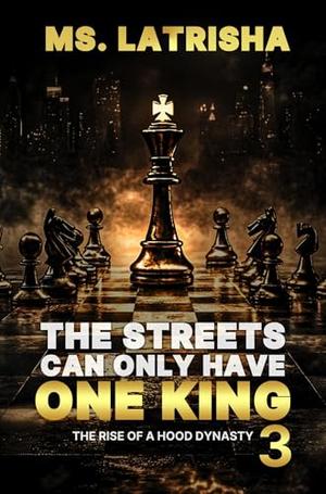 The Streets Can Only Have One King 3 by Ms. Latrisha