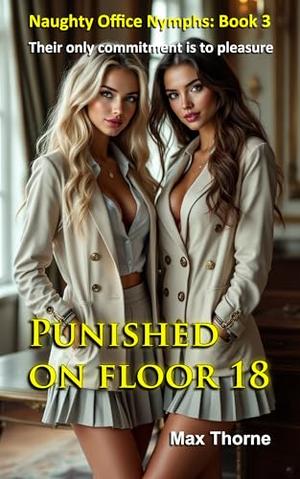 Naughty Office Nymphs: Book 3: Punished on Floor 18 by Max Thorne