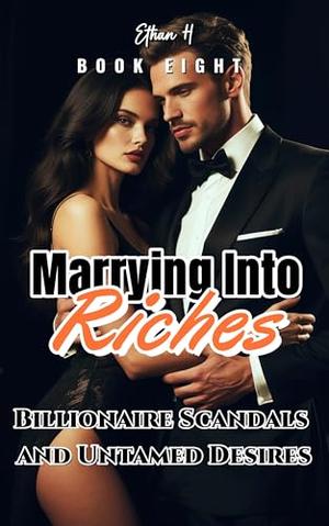 Marrying Into Riches: Billionaire Scandals and Untamed Desires by Ethan H