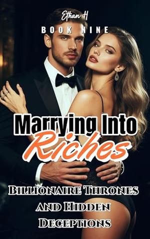 Marrying Into Riches: Billionaire Thrones and Hidden Deceptions by Ethan H