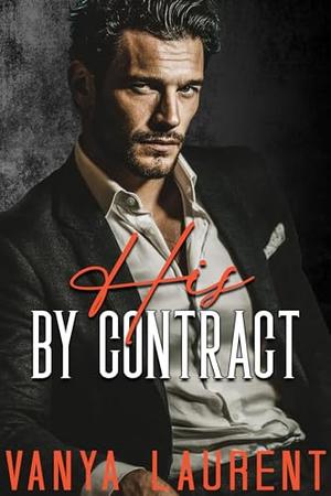 His by Contract: A Dark Billionaire Arranged Marriage Romance by Vanya Laurent