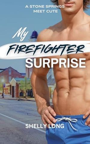 My Firefighter Surprise: A Stone Springs Meet Cute by Shelly Long