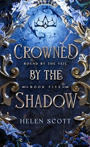 Crowned by the Shadow by Helen Scott