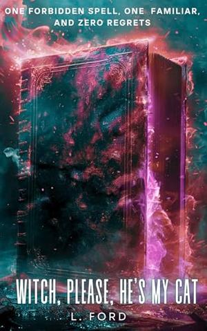 Witch, Please, That’s My Cat: A Comedy Fantasy Romance by L. Ford