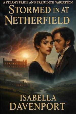 Stormed in at Netherfield: A Steamy Pride and Prejudice Variation by Isabella Davenport