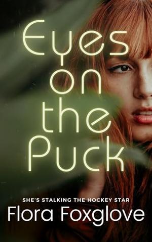 Eyes on the Puck: She's stalking the hockey star by Flora Foxglove