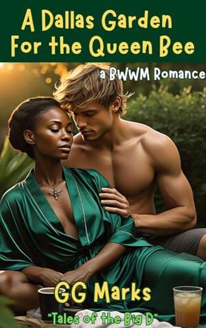A Dallas Garden For the Queen Bee: a BWWM Romance by GG Marks