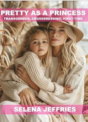 Pretty as a Princess: TRANSGENDER, First-Time, Crossdressing by Selena Jeffries