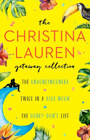 The Christina Lauren Getaway Collection: The Unhoneymooners, Twice in a Blue Moon, The Honey-Don't List by Christina Lauren