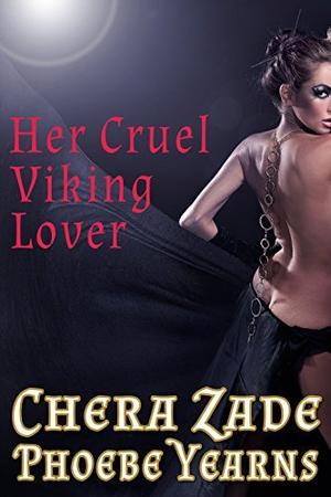 Her Cruel Viking Lover by Chera Zade, Phoebe Yearns