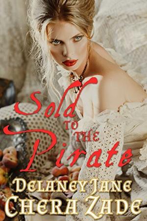 Sold to the Pirate by Delaney Jane, Chera Zade