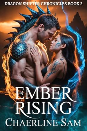 Ember Rising: A Protective Alpha Dragon Shifter Romance by Chaerline Sam