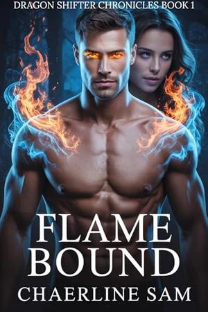 Flame Bound: A Fated Mates Dragon Shifter Romance by Chaerline Sam