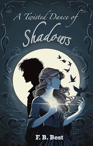 A Twisted Dance Of Shadows by F.B. Best