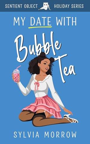 My Date With Bubble Tea by Sylvia Morrow