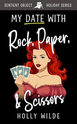 My Date With Rock, Paper, & Scissors by Holly Wilde