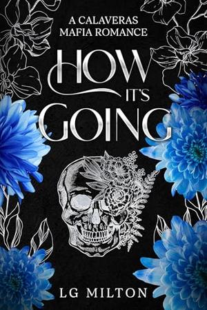 How It's Going: A Calaveras Mafia Romance by LG MILTON