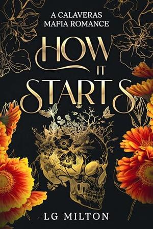 How it Starts: A Calaveras Mafia Romance by LG MILTON