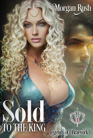 Sold to the King by Morgan Rush