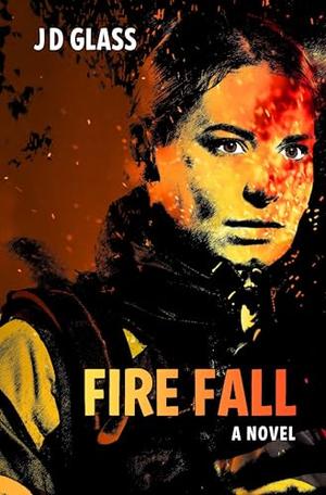 Fire Fall by J.D. Glass