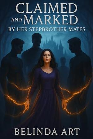 Claimed And Marked By Her Stepbrother Mates : An Enemies to Lovers Reverse Harem Shifter Romance by Belinda Art