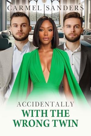 Accidentally With The Wrong Twin: BWWM, Billionaire, Unknown Twin Romance by Carmel Sanders, BWWM Love
