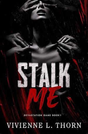 Stalk Me by Vivienne L. Thorn