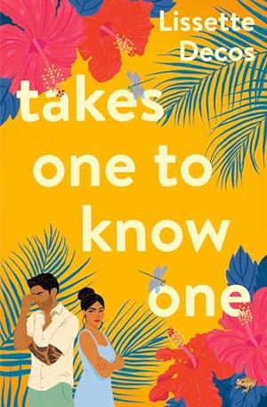 Takes One to Know One by Lissette Decos