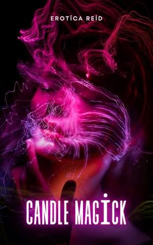 Candle Magick: An Exotic Collection of Shorts by Erotica Reid, Renee Tarot