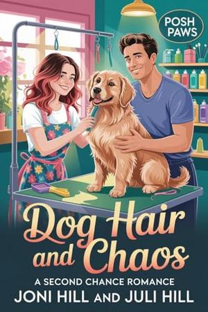 Dog Hair And Chaos: A Second Chance Romance by Juli Hill, Joni Hill