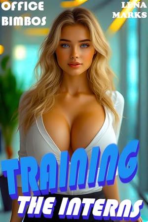 Office Bimbo: Training The Interns by Lena Marks