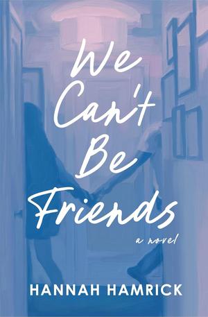 We Can't Be Friends by Hannah Hamrick