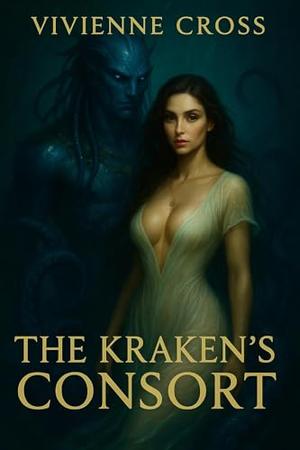 The Kraken’s Consort: A Tentacle Romance Beneath the Waves by Vivienne Cross
